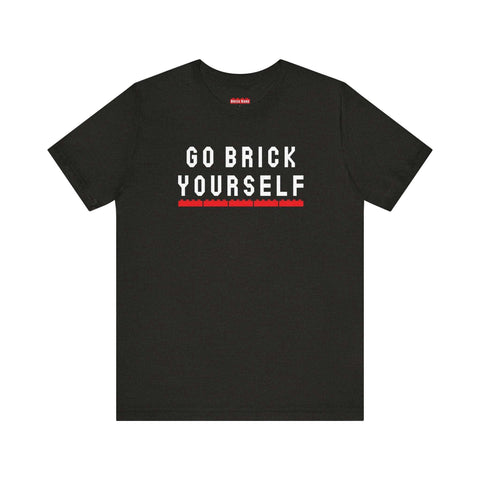 "Go Brick Yourself" Unisex ALT T-Shirt