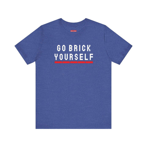 "Go Brick Yourself" Unisex ALT T-Shirt